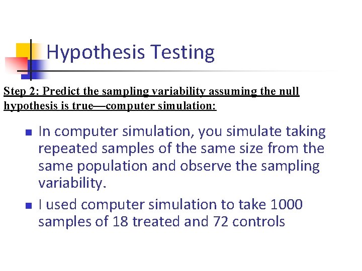 Hypothesis Testing Step 2: Predict the sampling variability assuming the null hypothesis is true—computer