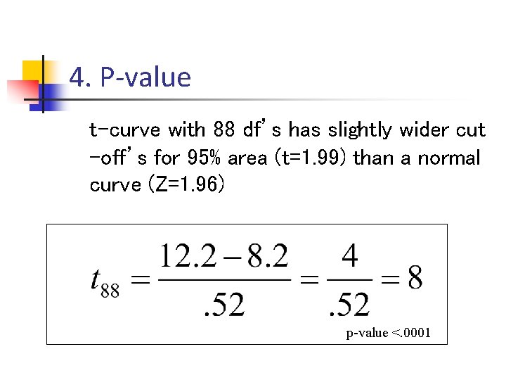 4. P-value t-curve with 88 df’s has slightly wider cut -off’s for 95% area