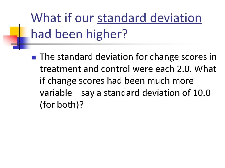 What if our standard deviation had been higher? n The standard deviation for change