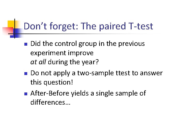 Don’t forget: The paired T-test n n n Did the control group in the