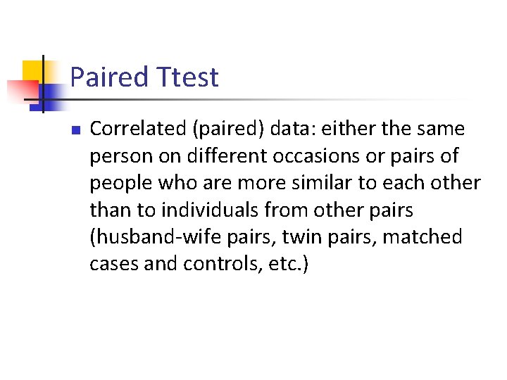 Paired Ttest n Correlated (paired) data: either the same person on different occasions or