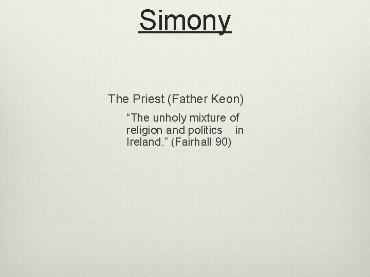 Simony The Priest (Father Keon) “The unholy mixture of religion and politics in Ireland.