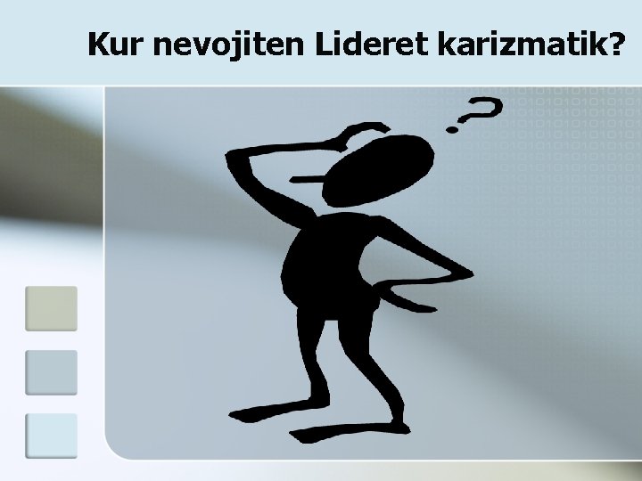 Kur nevojiten Lideret karizmatik? 