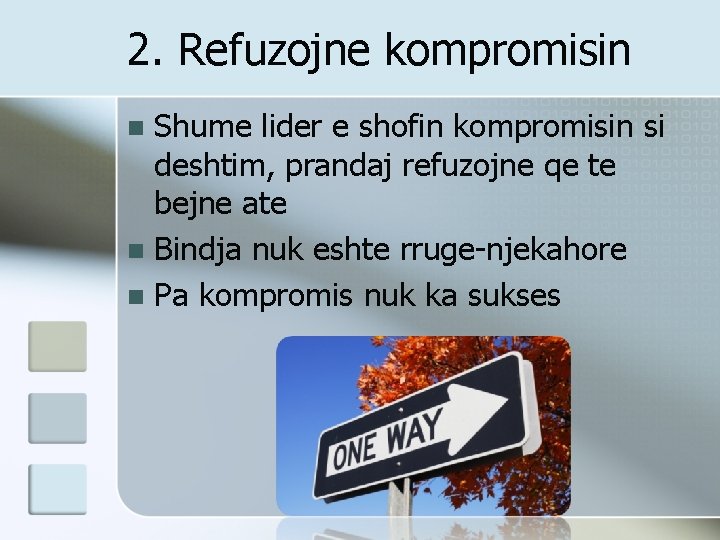 2. Refuzojne kompromisin Shume lider e shofin kompromisin si deshtim, prandaj refuzojne qe te
