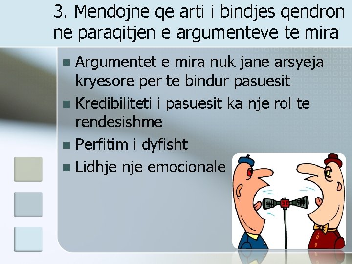 3. Mendojne qe arti i bindjes qendron ne paraqitjen e argumenteve te mira Argumentet