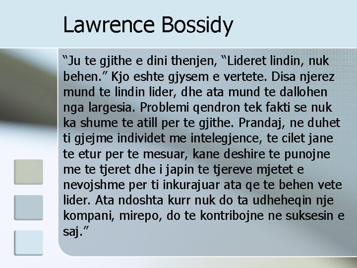 Lawrence Bossidy “Ju te gjithe e dini thenjen, “Lideret lindin, nuk behen. ” Kjo