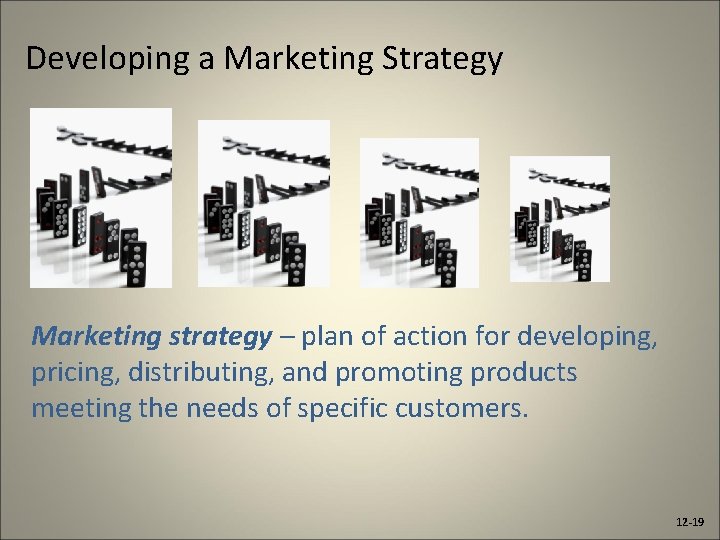 Developing a Marketing Strategy Marketing strategy – plan of action for developing, pricing, distributing,