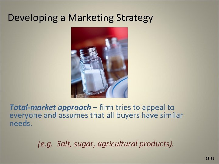 Developing a Marketing Strategy Total-market approach – firm tries to appeal to everyone and