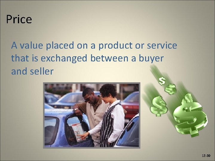 Price A value placed on a product or service that is exchanged between a