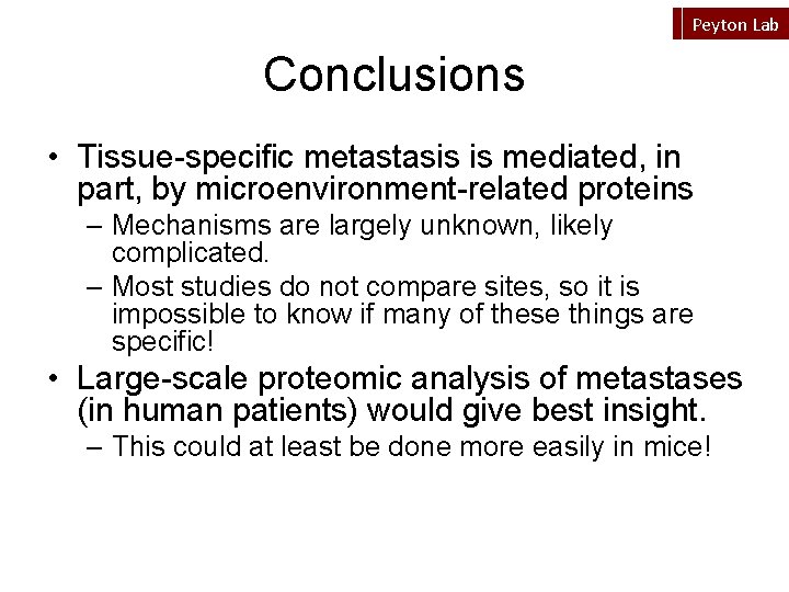 Peyton Lab Conclusions • Tissue-specific metastasis is mediated, in part, by microenvironment-related proteins –