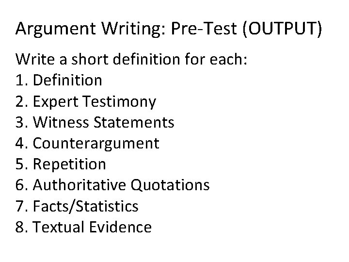 Argument Writing: Pre-Test (OUTPUT) Write a short definition for each: 1. Definition 2. Expert