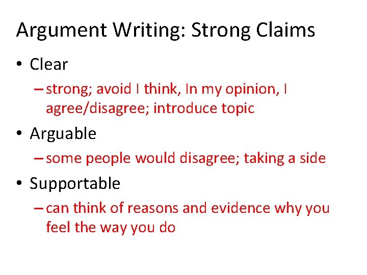 Argument Writing: Strong Claims • Clear – strong; avoid I think, In my opinion,