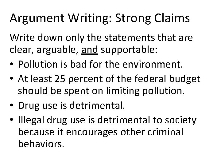 Argument Writing: Strong Claims Write down only the statements that are clear, arguable, and