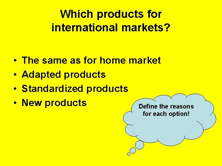 Which products for international markets? • • The same as for home market Adapted