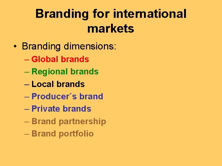 Branding for international markets • Branding dimensions: – Global brands – Regional brands –