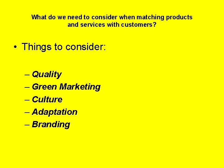 What do we need to consider when matching products and services with customers? •