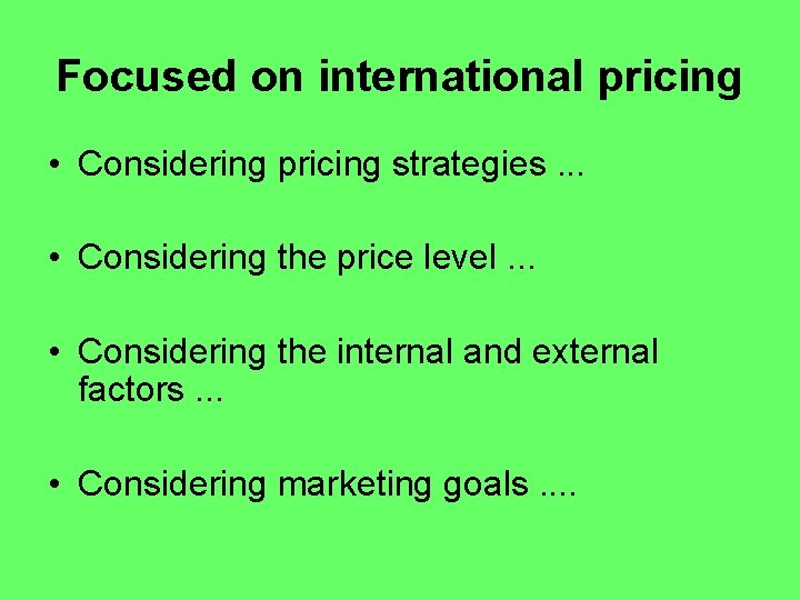 Focused on international pricing • Considering pricing strategies. . . • Considering the price