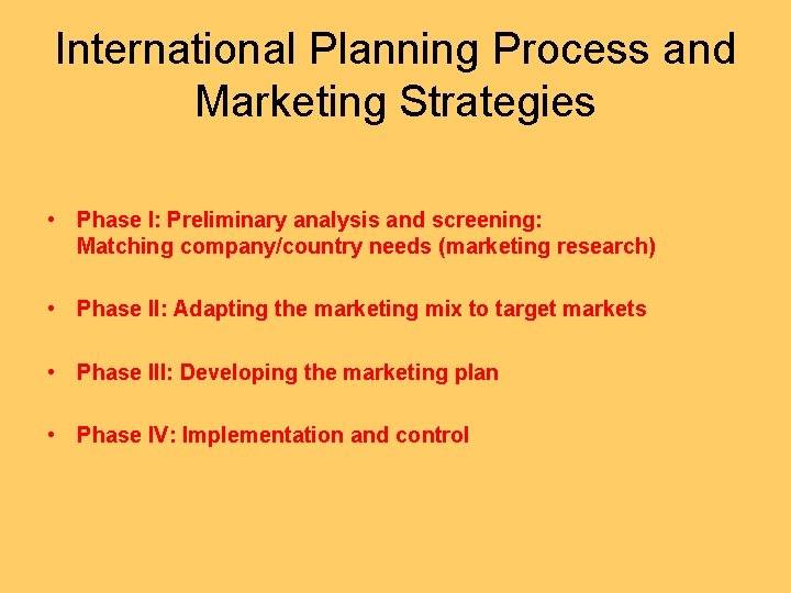 International Planning Process and Marketing Strategies • Phase I: Preliminary analysis and screening: Matching