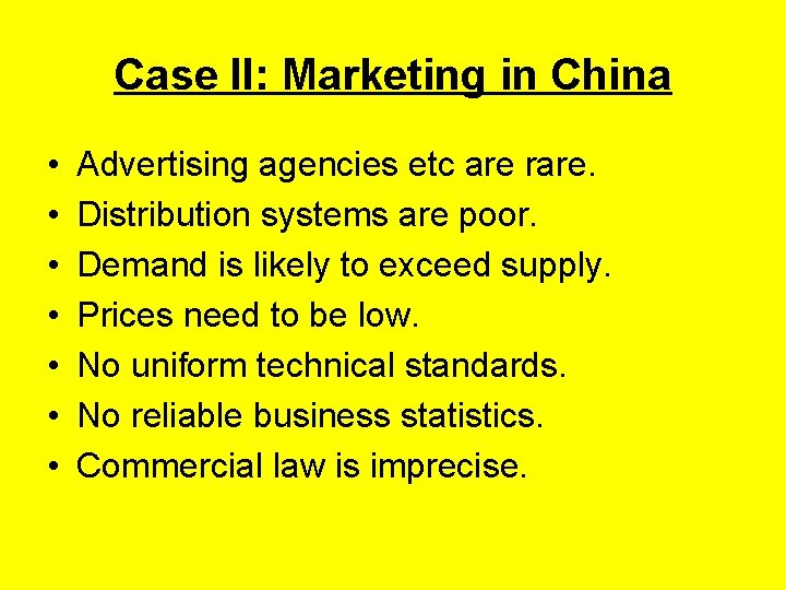 Case II: Marketing in China • • Advertising agencies etc are rare. Distribution systems