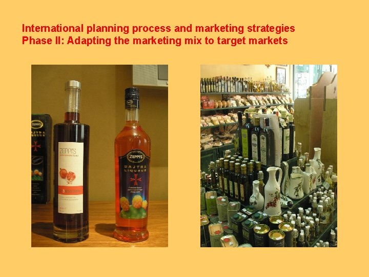 International planning process and marketing strategies Phase II: Adapting the marketing mix to target