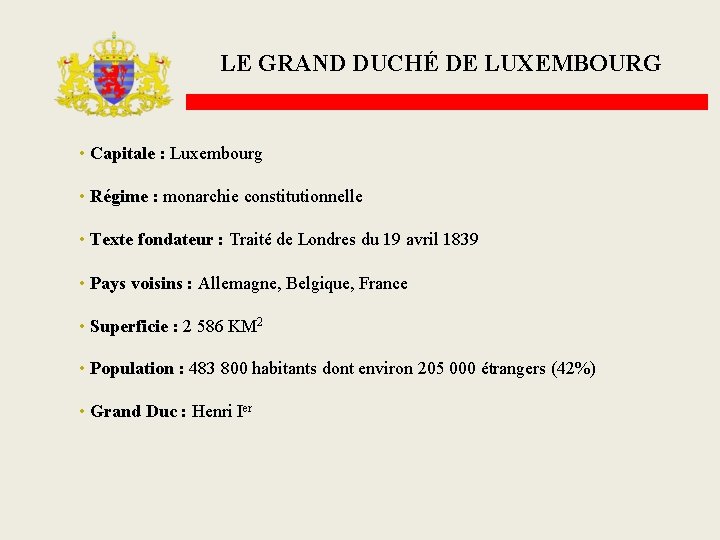 LE GRAND DUCHÉ DE LUXEMBOURG • Capitale : Luxembourg • Régime : monarchie constitutionnelle