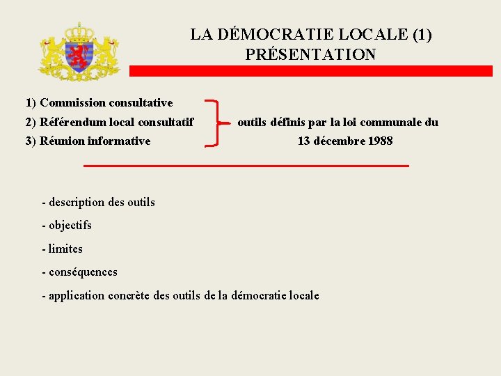LA DÉMOCRATIE LOCALE (1) PRÉSENTATION 1) Commission consultative 2) Référendum local consultatif 3) Réunion