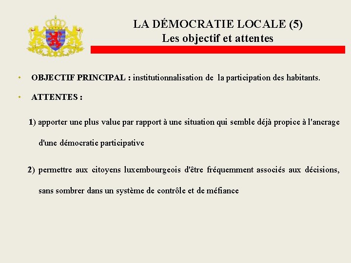 LA DÉMOCRATIE LOCALE (5) Les objectif et attentes • OBJECTIF PRINCIPAL : institutionnalisation de