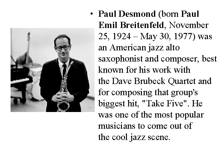  • Paul Desmond (born Paul Emil Breitenfeld, November 25, 1924 – May 30,
