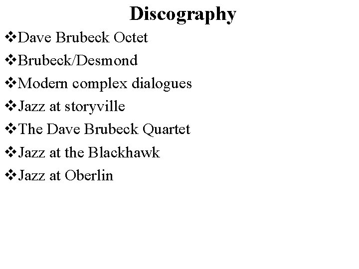 Discography v. Dave Brubeck Octet v. Brubeck/Desmond v. Modern complex dialogues v. Jazz at