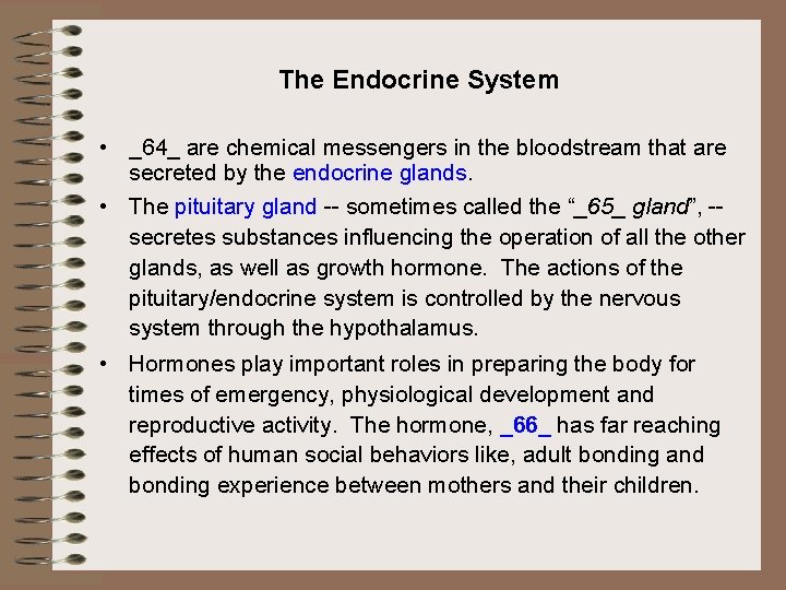 The Endocrine System • _64_ are chemical messengers in the bloodstream that are secreted