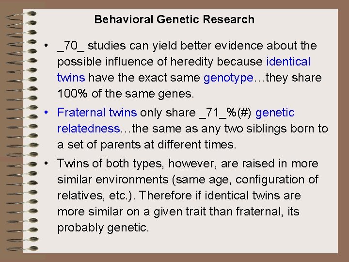 Behavioral Genetic Research • _70_ studies can yield better evidence about the possible influence