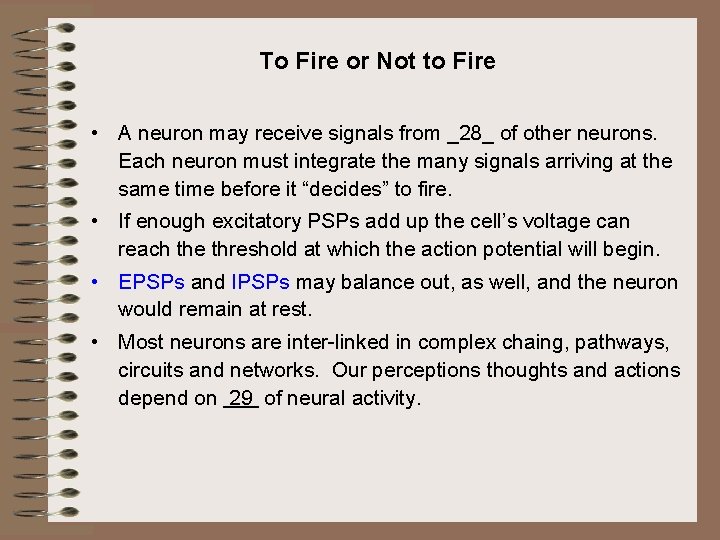 To Fire or Not to Fire • A neuron may receive signals from _28_