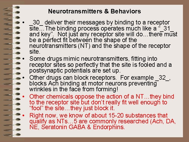 Neurotransmitters & Behaviors • _30_ deliver their messages by binding to a receptor site…The