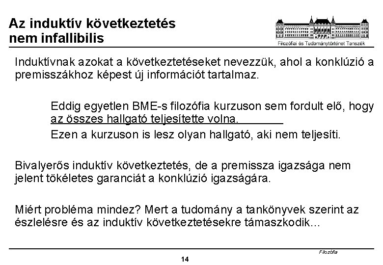 Az induktív következtetés nem infallibilis Induktívnak azokat a következtetéseket nevezzük, ahol a konklúzió a