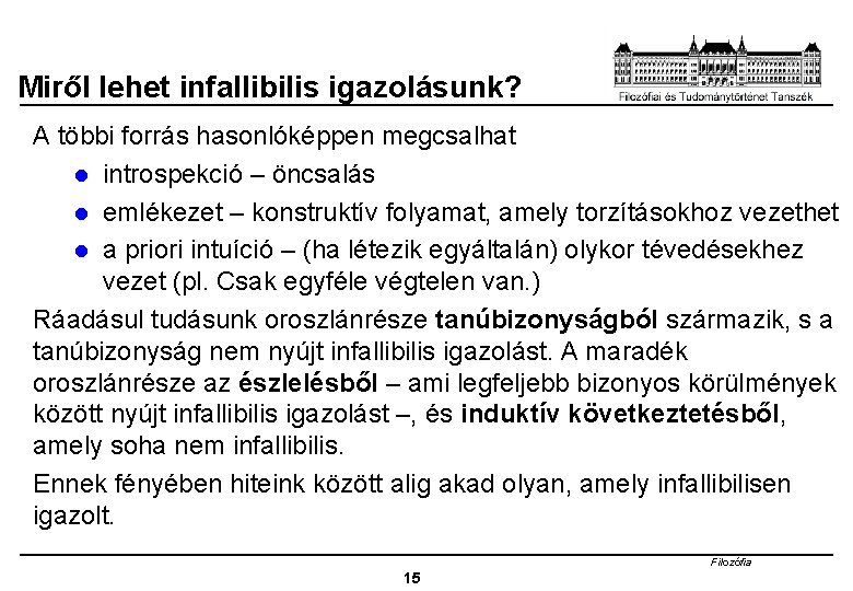 Miről lehet infallibilis igazolásunk? A többi forrás hasonlóképpen megcsalhat l introspekció – öncsalás l