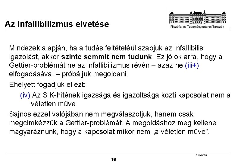 Az infallibilizmus elvetése Mindezek alapján, ha a tudás feltételéül szabjuk az infallibilis igazolást, akkor