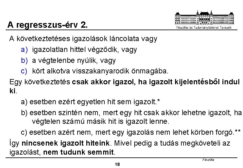 A regresszus-érv 2. A következtetéses igazolások láncolata vagy a) igazolatlan hittel végződik, vagy b)