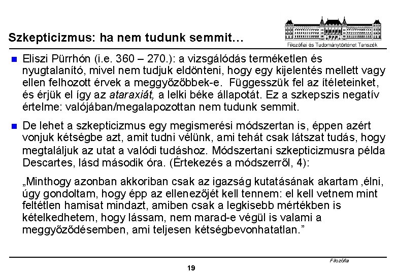 Szkepticizmus: ha nem tudunk semmit… n Eliszi Pürrhón (i. e. 360 – 270. ):
