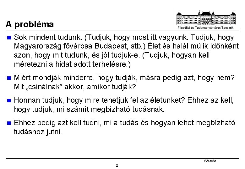 A probléma n Sok mindent tudunk. (Tudjuk, hogy most itt vagyunk. Tudjuk, hogy Magyarország