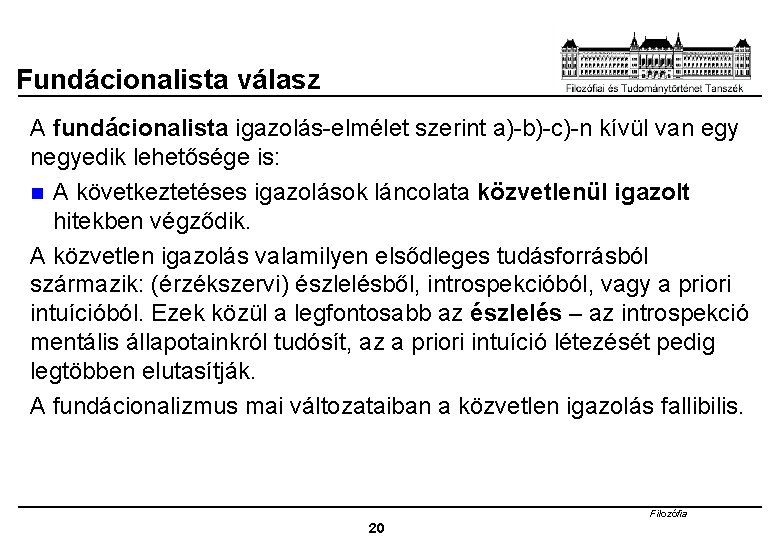 Fundácionalista válasz A fundácionalista igazolás-elmélet szerint a)-b)-c)-n kívül van egy negyedik lehetősége is: n