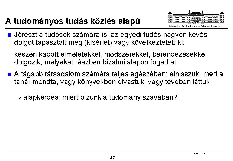 A tudományos tudás közlés alapú n Jórészt a tudósok számára is: az egyedi tudós