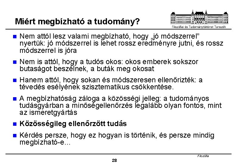 Miért megbízható a tudomány? n Nem attól lesz valami megbízható, hogy „jó módszerrel” nyertük: