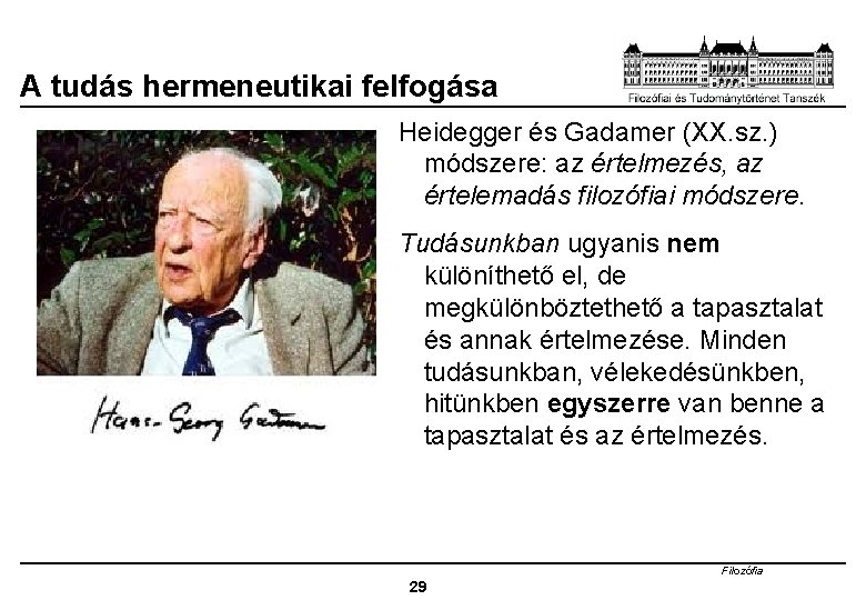 A tudás hermeneutikai felfogása Heidegger és Gadamer (XX. sz. ) módszere: az értelmezés, az