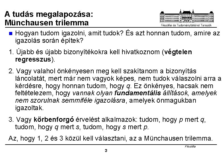 A tudás megalapozása: Münchausen trilemma n Hogyan tudom igazolni, amit tudok? És azt honnan