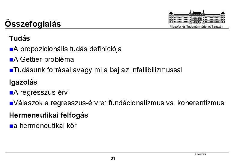 Összefoglalás Tudás n. A propozicionális tudás definíciója n. A Gettier-probléma n. Tudásunk forrásai avagy