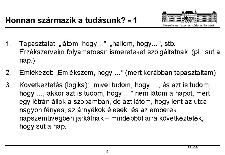 Honnan származik a tudásunk? - 1 1. Tapasztalat: „látom, hogy…”, „hallom, hogy…”, stb. Érzékszerveim