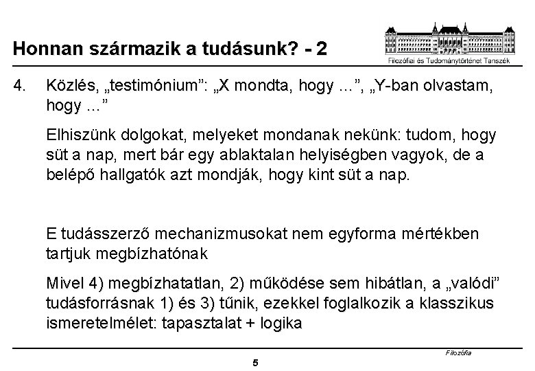 Honnan származik a tudásunk? - 2 4. Közlés, „testimónium”: „X mondta, hogy …”, „Y-ban