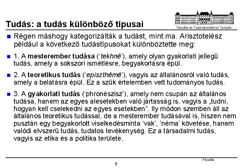 Tudás: a tudás különböző típusai n Régen máshogy kategorizálták a tudást, mint ma. Arisztotelész