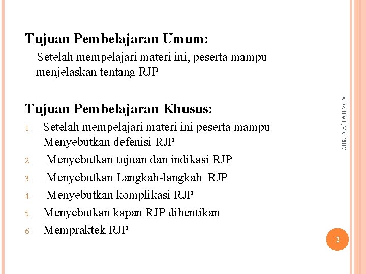 Tujuan Pembelajaran Umum: Setelah mempelajari materi ini, peserta mampu menjelaskan tentang RJP ADZ-IDe. T,