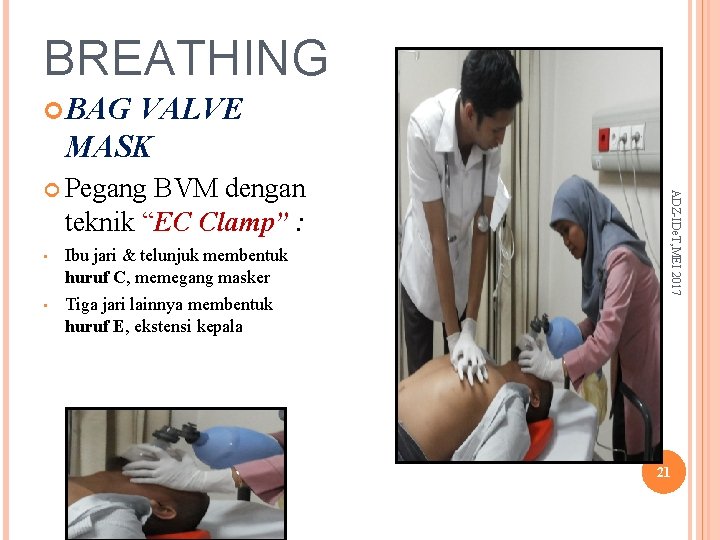 BREATHING BAG VALVE MASK BVM dengan teknik “EC Clamp” : • Ibu jari &